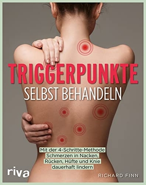 Finn, Richard. Triggerpunkte selbst behandeln - Mit der 4-Schritte-Methode Schmerzen in Nacken, Rücken, Hüfte und Knie dauerhaft lindern. riva Verlag, 2023.