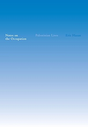 Hazan, Eric. Notes on the Occupation - Palestinian Lives. New Press, 2007.