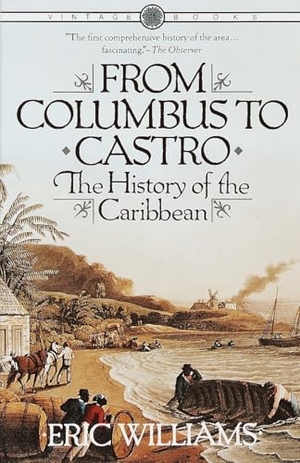 Williams, Eric. From Columbus to Castro - The History of the Caribbean 1492-1969. Knopf Doubleday Publishing Group, 1984.