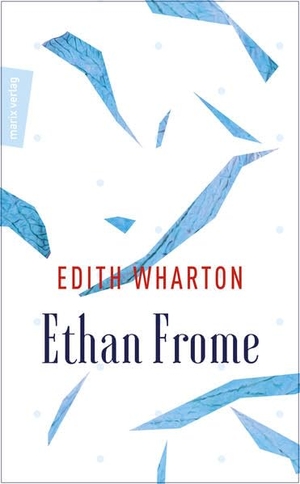 Wharton, Edith. Ethan Frome - Und ein Himmel aus Eis. Marix Verlag, 2017.