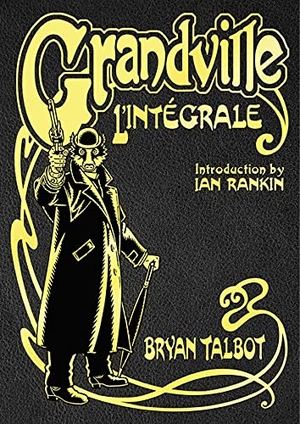 Talbot, Bryan. Grandville L'Intégrale - The Complete Grandville Series, with an introduction by Ian Rankin. Random House UK Ltd, 2021.