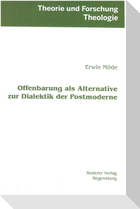 Offenbarung als Alternative zur Dialektik der Postmoderne