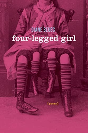 Seuss, Diane. Four-Legged Girl - Poems. Graywolf Press, 2015.