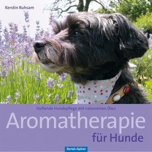 Ruhsam, Kerstin. Aromatherapie für Hunde - Duftende Hundepflege mit naturreinen Ölen. Oertel Und Spoerer GmbH, 2014.