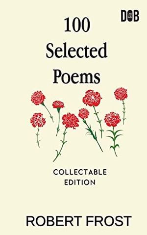 Frost, Robert. 100 Selected Poems - Robert Frost/ A Collection of Peom's by Robert Frost. Delhi Open Books, 2021.