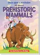Once Upon a Mastodon: All about Prehistoric Mammals