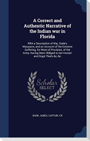 A Correct and Authentic Narrative of the Indian war in Florida: With a Description of Maj. Dade's Massacre, and an Account of the Extreme Suffering, f