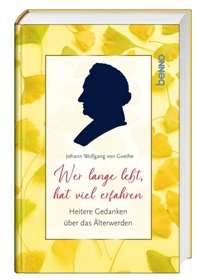 Goethe, Johann Wolfgang von. Wer lange lebt, hat viel erfahren - Heitere Gedanken über das Älterwerden. St. Benno Verlag GmbH, 2024.