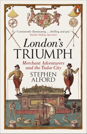 Alford, Stephen. London's Triumph - Merchant Adventurers and the Tudor City. Penguin Books Ltd, 2018.
