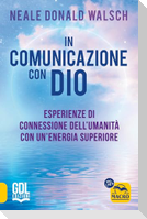 In comunicazione con Dio. Esperienze di connessione dell'umanità con un'energia superiore