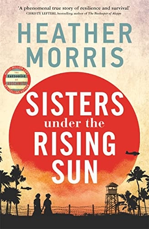 Morris, Heather. Sisters under the Rising Sun - A powerful story from the author of The Tattooist of Auschwitz. Zaffre, 2023.