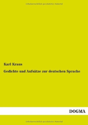 Kraus, Karl. Gedichte und Aufsätze zur deutschen Sprache. DOGMA Verlag, 2012.