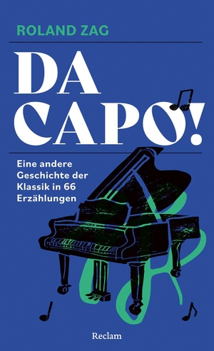 Zag, Roland. Da capo! Eine andere Geschichte der Klassik in 66 Erzählungen - Anekdoten, Hintergründe und Schicksale berühmter Komponist:innen und ihrer Werke. Reclam Philipp Jun., 2026.