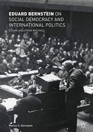 Bernstein, Eduard. Eduard Bernstein on Social Democracy and International Politics - Essays and Other Writings. Springer International Publishing, 2018.