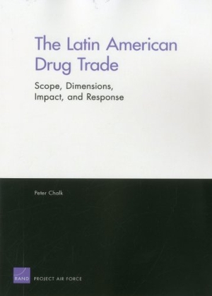Chalk, Peter. The Latin American Drug Trade - Scope, Dimensions, Impact, and Response. RAND Corporation, 2011.