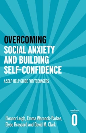 Clark, David M. / Leigh, Eleanor et al. Overcoming Social Anxiety and Building Self-confidence - A Self-help Guide for Teenagers. Little, Brown Book Group, 2024.