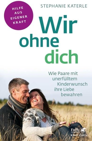 Katerle, Stephanie. Wir ohne dich - Wie Paare mit unerfülltem Kinderwunsch ihre Liebe bewahren (Fachratgeber Klett-Cotta). Klett-Cotta Verlag, 2016.