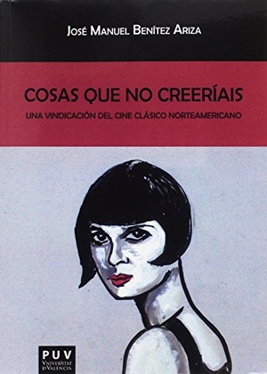 Benítez Ariza, José Manuel. Cosas que no creeríais : una vindicación del cine clásico norteamericano. Publicacions de la Universitat de València, 2016.