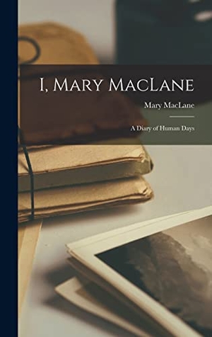 Maclane, Mary. I, Mary MacLane - A Diary of Human Days. Creative Media Partners, LLC, 2022.