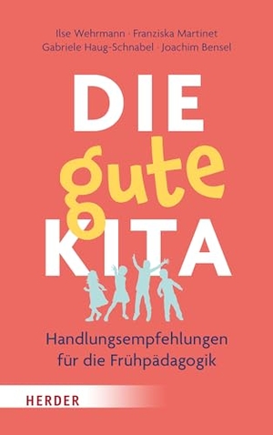 Wehrmann, Ilse / Martinet, Franziska et al. Die gute Kita - Handlungsempfehlungen für die Frühpädagogik. Herder Verlag GmbH, 2024.