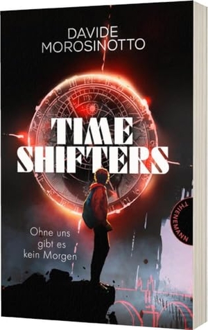 Morosinotto, Davide. Time Shifters - Ohne uns gibt es kein Morgen | Spannender Zeitreise-Thriller. Thienemann, 2023.