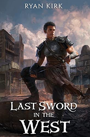 Kirk, Ryan. Last Sword in the West. Waterstone Media, 2021.