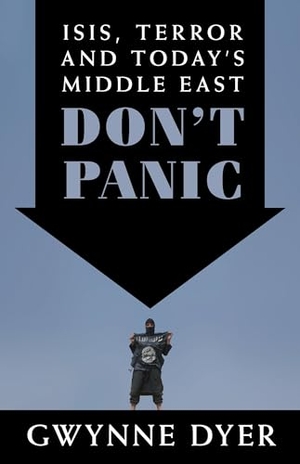 Dyer, Gwynne. Don't Panic - ISIS, Terror and Today's Middle East. Random House of Canada, 2015.