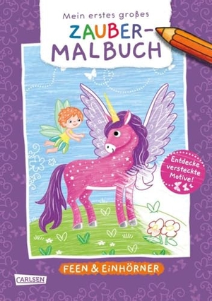 Ausmalbilder für Kita-Kinder: Mein erstes großes Zauber-Malbuch: Feen & Einhörner - Ausmalen und versteckte Motive entdecken für Kinder ab 3 Jahren. Carlsen Verlag GmbH, 2024.