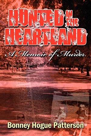 Patterson, Bonney Hogue. Hunted in the Heartland - A Memoir of Murder. Strategic Book Publishing, 2010.