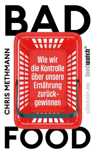 Methmann, Chris. Bad Food - Wie wir die Kontrolle über unsere Ernährung zurückgewinnen | Ein Buch, das befähigt. Ullstein, 2026.
