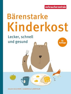 Janthur, Gabriele / Julia Gilcher. Bärenstarke Kinderkost - Lecker, schnell und gesund. Verbraucherzentrale NRW, 2024.