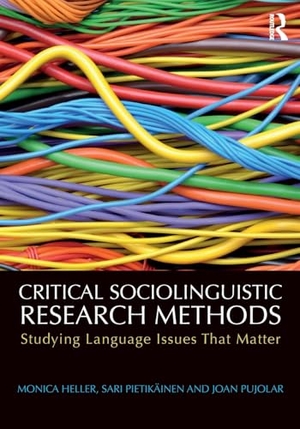Heller, Monica / Pietikäinen, Sari et al. Critical Sociolinguistic Research Methods - Studying Language Issues That Matter. Taylor & Francis, 2017.