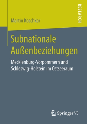 Koschkar, Martin. Subnationale Außenbeziehungen - Mecklenburg-Vorpommern und Schleswig-Holstein im Ostseeraum. Springer Fachmedien Wiesbaden, 2017.