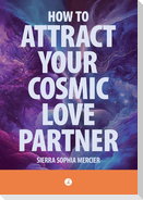 How To Attract Your Cosmic Love Partner