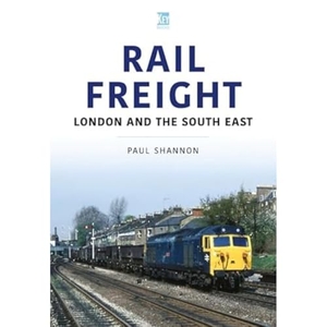 Shannon, Paul. Rail Freight - London and the South East. Key Publishing Ltd, 2023.