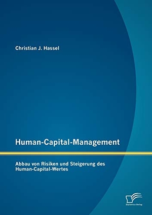 Hassel, Christian J.. Human-Capital-Management: Abbau von Risiken und Steigerung des Human-Capital-Wertes. Diplomica Verlag, 2012.