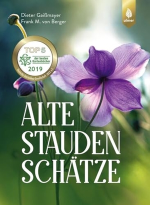 Gaißmayer, Dieter / Frank M. von Berger. Alte Staudenschätze - Bewährte Arten und Sorten wiederentdecken und verwenden. Ulmer Eugen Verlag, 2018.