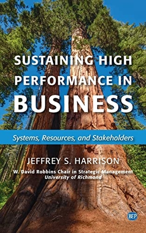 Harrison, Jeffrey S. Sustaining High Performance in Business - Systems, Resources, and Stakeholders. Business Expert Press, 2020.
