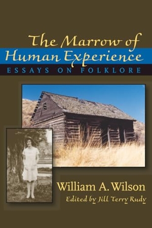 Wilson, William. Marrow of Human Experience, The - Essays on Folklore by William A. Wilson. Univ of Chicago behalf of UP Colorado, 2006.