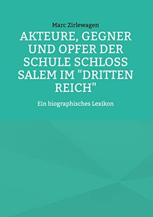 Zirlewagen, Marc. Akteure, Gegner und Opfer der Schule Schloss Salem im "Dritten Reich" - Ein biographisches Lexikon. Books on Demand, 2022.