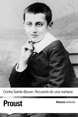 Proust, Marcel. Contra Sainte-Beuve : recuerdo de una mañana. Alianza Editorial, 2016.
