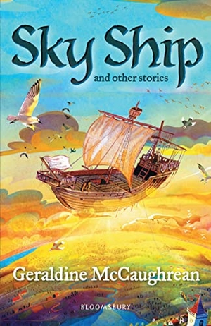 McCaughrean, Geraldine. Sky Ship and other stories: A Bloomsbury Reader - Dark Red Book Band. Bloomsbury Publishing PLC, 2020.