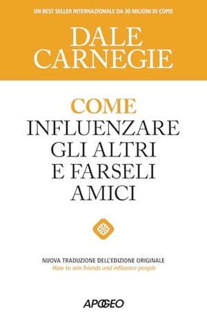 Carnegie, Dale. Come influenzare gli altri e farseli amici. Apogeo, 2026.