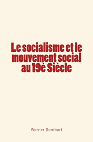 Sombart, Werner. Le socialisme et le mouvement social au 19è Siècle. Editions Le Mono, 2017.