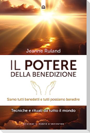 Il potere della benedizione. Siamo tutti benedetti e tutti possiamo benedire. Tecniche e rituali dal mondo