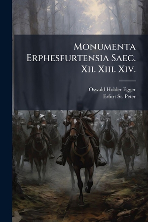 Holder-Egger, Oswald / Erfurt St Peter. Monumenta Erphesfurtensia Saec. Xii. Xiii. Xiv.. Creative Media Partners, LLC, 2025.