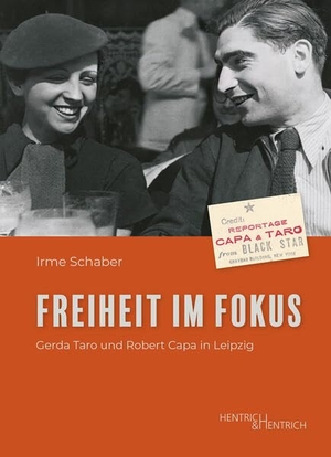 Schaber, Irme. Freiheit im Fokus - Gerda Taro und Robert Capa in Leipzig. Hentrich & Hentrich, 2024.