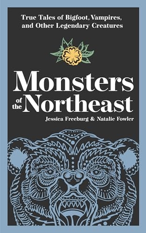 Freeburg, Jessica / Natalie Fowler. Monsters of the Northeast - True Tales of Bigfoot, Vampires, and Other Legendary Creatures. Adventurekeen Publishing, 2024.