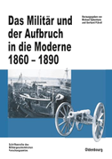 Das Militär und der Aufbruch in die Moderne 1860-1890