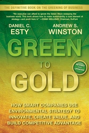 Winston, Andrew / Daniel C. Esty. Green to Gold - How Smart Companies Use Environmental Strategy to Innovate, Create Value, and Build Competitive Advantage. John Wiley & Sons Inc, 2009.